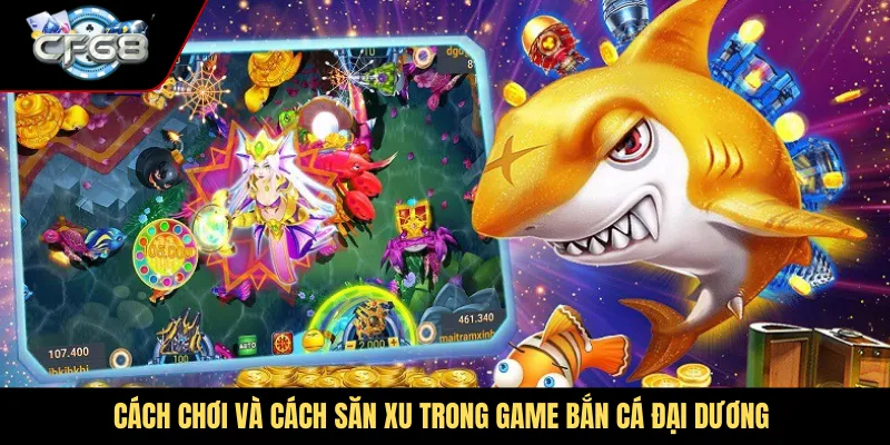 Cách chơi và cách săn xu trong game bắn cá đại dương